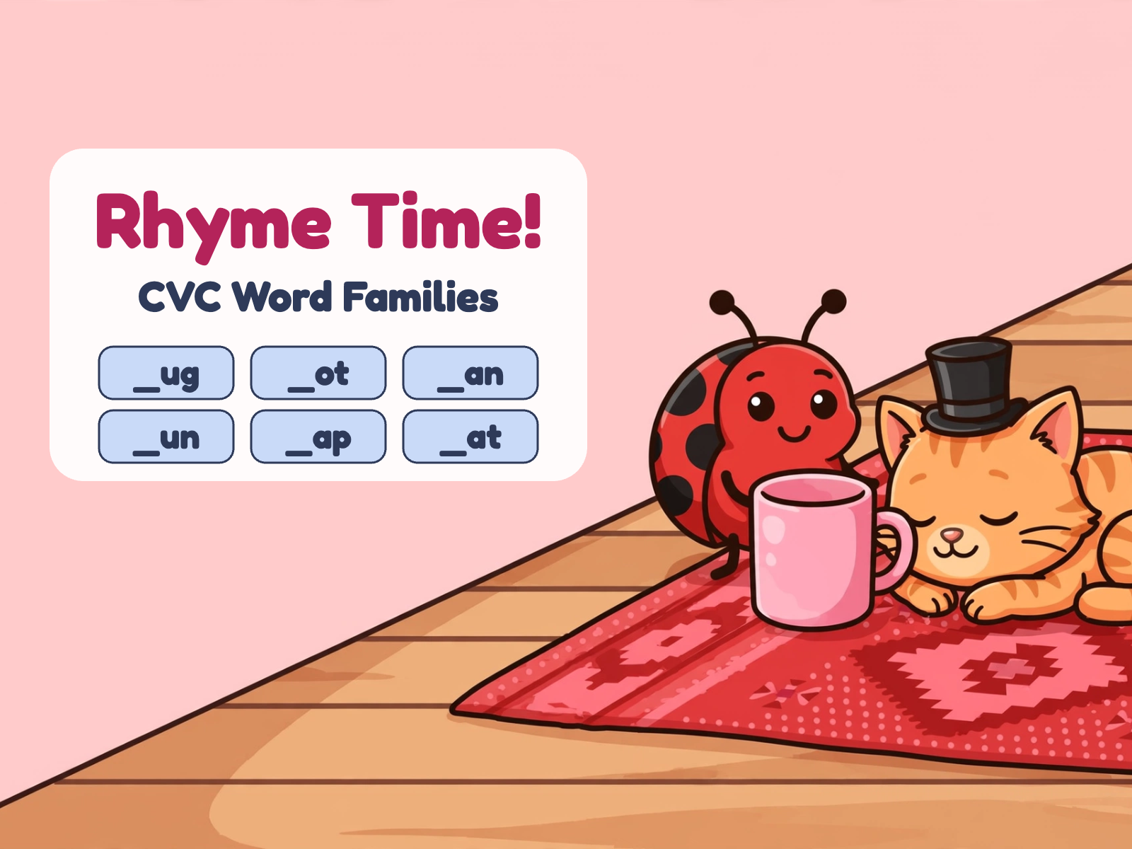 Rhyme Time! CVC Word Families: a ladybug with a pink mug and a kitten in a top hat on a red rug, beside the word families _ug, _ot, _an, _un, _ap and _at.